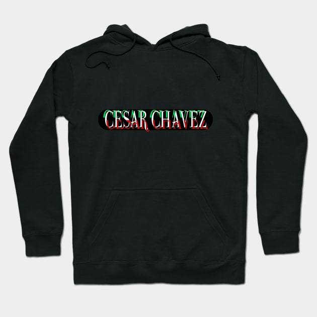 Cesar Chavez Font Hoodie by WaltTheAdobeGuy